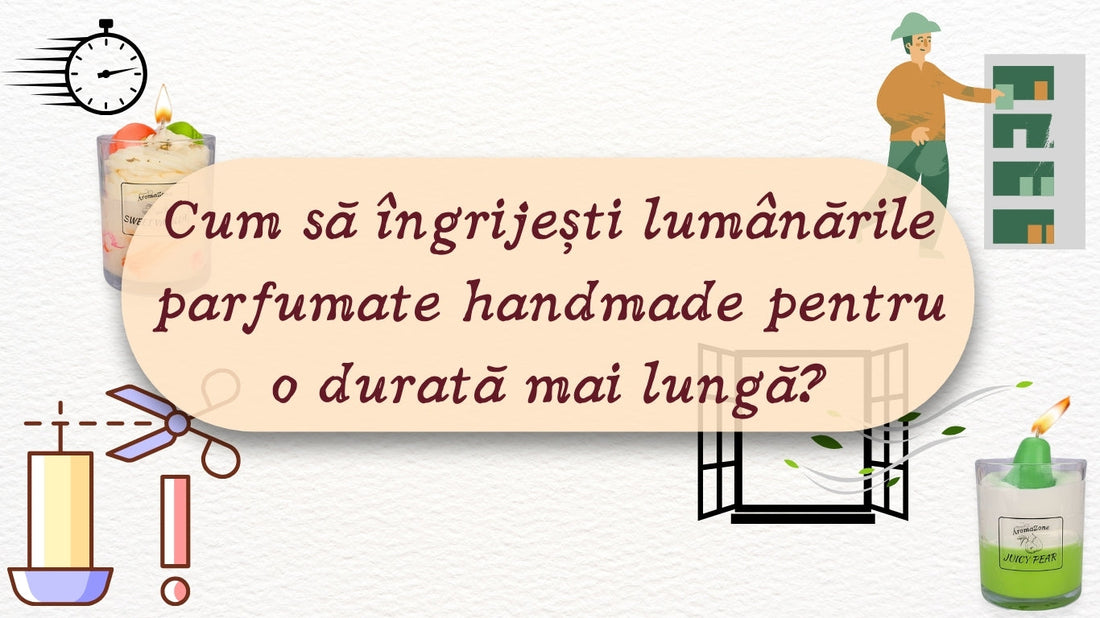 Cum să îngrijești lumânările parfumate handmade pentru o durată mai lungă