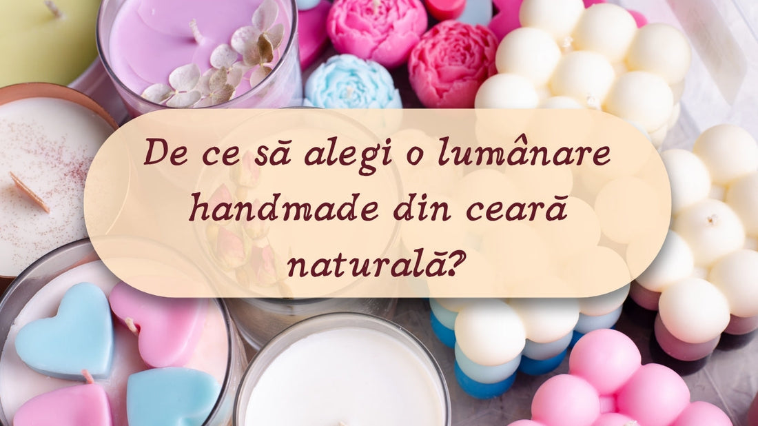 De ce să alegi lumânări parfumate handmade din ceară naturală?