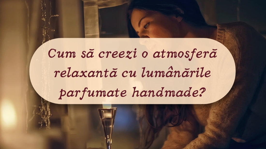 Cum să creezi o atmosferă relaxantă cu lumânările parfumate handmade
