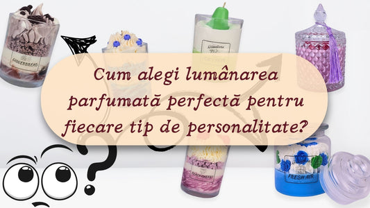 Cum alegi lumânarea parfumată perfectă pentru fiecare tip de personalitate?